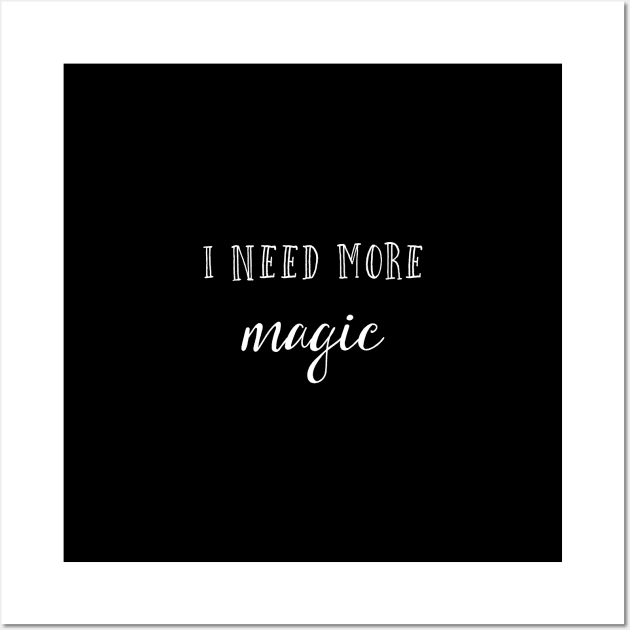 I need more magic Wall Art by inspireart